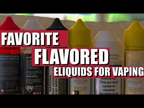 Some of my favorite FLAVORED e liquids for vaping