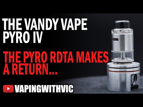 The Vandy Vape Pyro RDTA V4 – The Pyro makes a comeback
