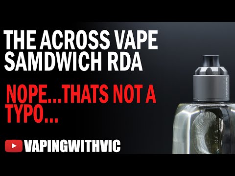 The Across Vape Samdwich RDA – The what now?