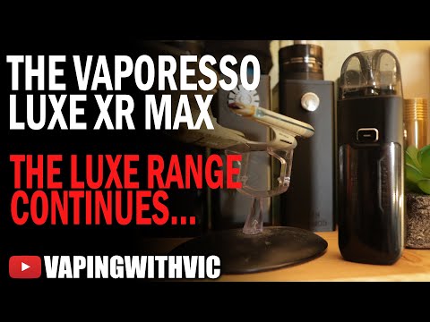 The Vaporesso Luxe XR Max – Vaporesso overhaul the Luxe XR line